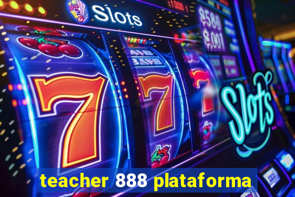 teacher 888 plataforma